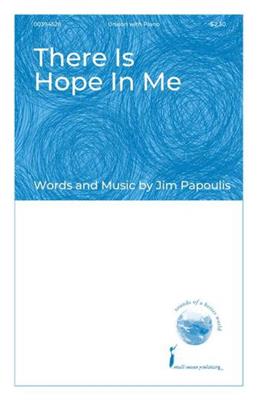 Jim Papoulis: There Is Hope In Me: Chœur Mixte et Accomp.