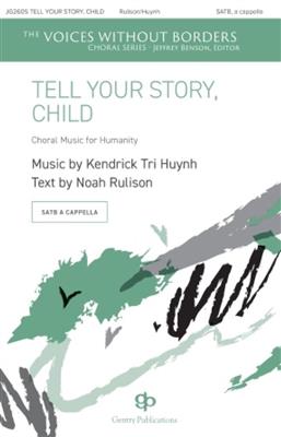 Kendrick Tri Huynh: Tell Your Story, Child: Chœur Mixte et Accomp.