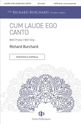Richard Burchard: Cum Laude Ego Canto: Chœur Mixte A Cappella