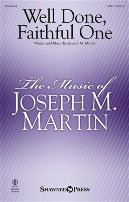 Joseph M. Martin: Well Done, Faithful One: Chœur Mixte et Accomp.