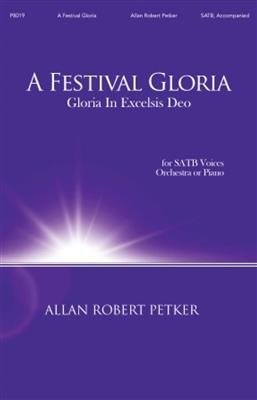 Allan Robert Petker: A Festival Gloria: Chœur Mixte et Accomp.
