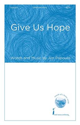 Jim Papoulis: Give Us Hope: Chœur Mixte et Accomp.