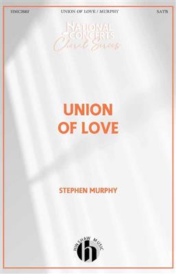 Stephen M. Murphy: Union of Love: Chœur Mixte et Accomp.