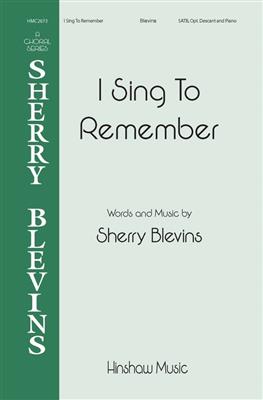 Sherry Blevins: I Sing To Remember: Chœur Mixte et Accomp.