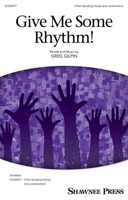 Greg Gilpin: Give Me Some Rhythm!: Chœur Mixte et Accomp.