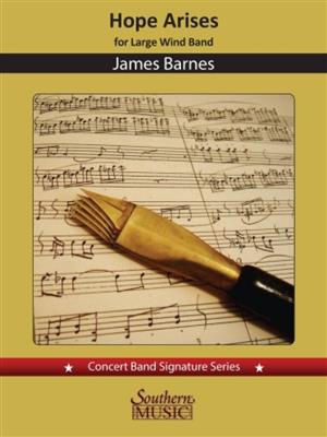 James Barnes: Hope Arises: Orchestre d'Harmonie