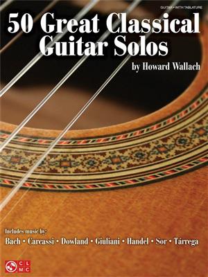 50 Great Classical Guitar Solos: (Arr. Howard Wallach): Solo pour Guitare
