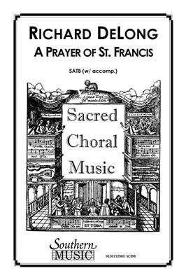 Richard DeLong: Prayer Of St. Francis, A: Chœur Mixte et Accomp.