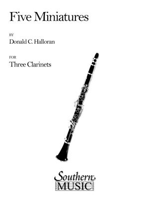 Donald Halloran: Five (5) Miniatures: Clarinettes (Ensemble)