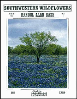 Randol Alan Bass: Southwestern Wildflowers: Orchestre d'Harmonie