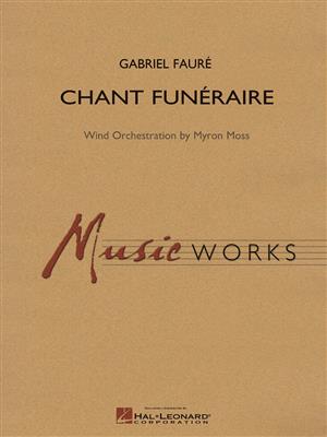 Gabriel Fauré: Chant Funeraire: (Arr. Myron Moss): Orchestre d'Harmonie
