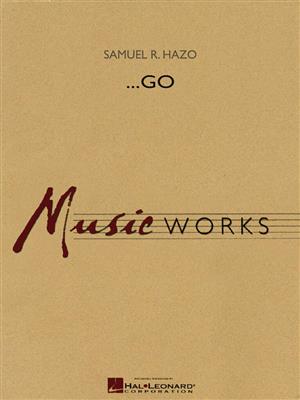 Samuel R. Hazo: ...Go: Orchestre d'Harmonie