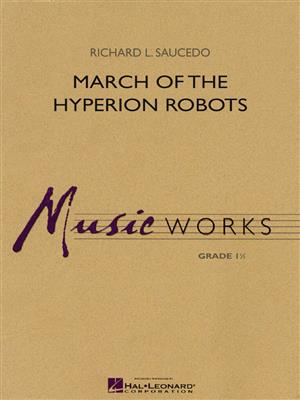 Richard L. Saucedo: March of the Hyperion Robots: Orchestre d'Harmonie