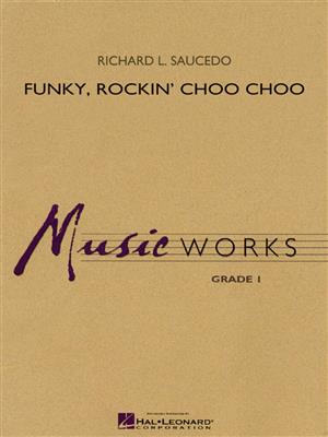 Richard L. Saucedo: Funky, Rockin' Choo Choo: Orchestre d'Harmonie