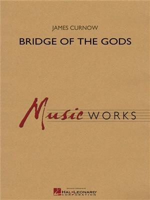 James Curnow: Bridge of the Gods: Orchestre d'Harmonie