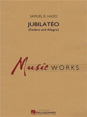 Samuel R. Hazo: Jubilat?o (Fanfare and Allegro): Orchestre d'Harmonie