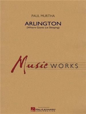 Paul Murtha: Arlington (Where Giants Lie Sleeping): Orchestre d'Harmonie