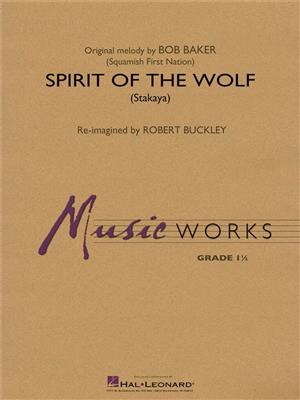 Robert Buckley: Spirit of the Wolf (Stakaya): Orchestre d'Harmonie