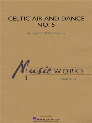 Celtic Air and Dance No. 5: (Arr. Michael Sweeney): Orchestre d'Harmonie