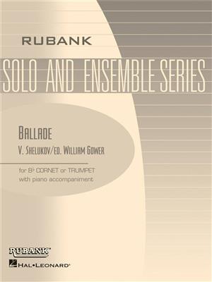 V. Shelukov: Ballade-B Flat Cornet Or Trumpet Solos with Piano: (Arr. William Gower): Solo de Trompette