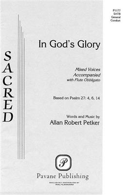 Allan Robert Petker: In God's Glory: Chœur Mixte et Accomp.