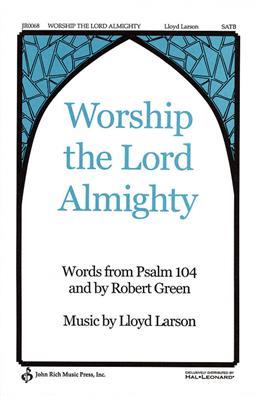 Lloyd Larson: Worship the Lord Almighty: Chœur Mixte et Accomp.
