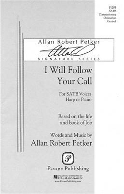 Allan Robert Petker: I Will Follow Your Call: Chœur Mixte et Accomp.