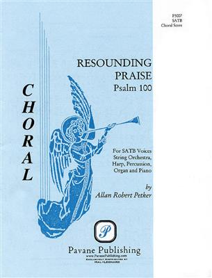 Allan Robert Petker: Resounding Praise: Chœur Mixte et Accomp.