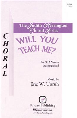 Eric Unruh: Will You Teach Me?: Voix Hautes et Accomp.