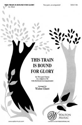 This Train Is Bound for Glory: (Arr. Walter Ehret): Voix Hautes et Accomp.