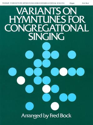 Fred Bock: Variants on Hymntunes for Congregational Singing: Orgue
