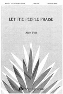 Allen Pote: Let the People Praise: Chœur Mixte et Ensemble