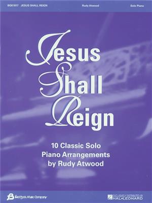 Jesus Shall Reign: (Arr. Rudy Atwood): Solo de Piano