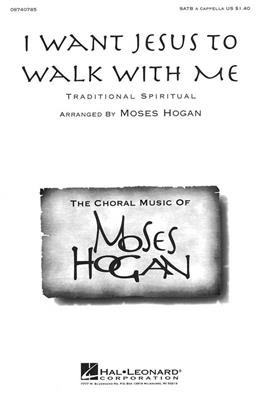 I Want Jesus to Walk with Me: (Arr. Moses Hogan): Chœur Mixte et Accomp.