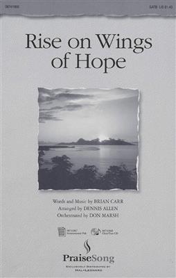 Brian Carr: Rise on Wings of Hope: (Arr. Dennis Allen): Chœur Mixte et Accomp.