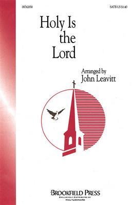 Holy Is the Lord: (Arr. John Leavitt): Chœur Mixte et Accomp.