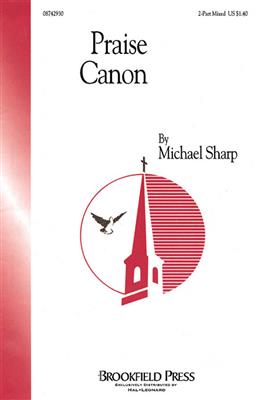 Michael Sharp: Praise Canon: Chœur Mixte et Accomp.