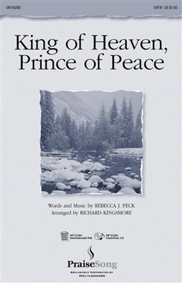 Rebecca Peck: King of Heaven, Prince of Peace: (Arr. Richard Kingsmore): Chœur Mixte et Accomp.