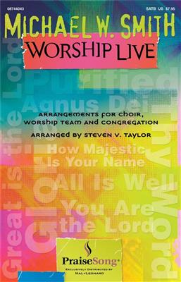 Michael W. Smith: Michael W. Smith Worship Live: (Arr. Steven Taylor): Chœur Mixte et Accomp.