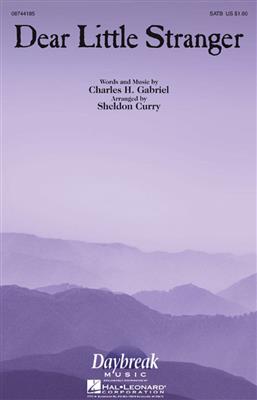 Charles H. Gabriel: Dear Little Stranger: (Arr. Sheldon Curry): Chœur Mixte et Accomp.