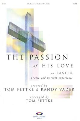 The Passion of His Love: (Arr. Tom Fettke): Chœur Mixte et Accomp.