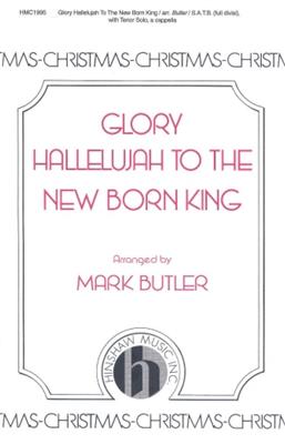 Glory Hallelujah To The New Born King: (Arr. Mark Butler): Chœur Mixte A Cappella