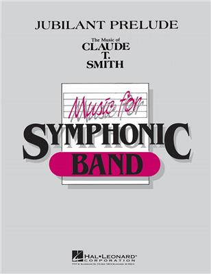 Claude T. Smith: Jubilant Prelude: Orchestre d'Harmonie