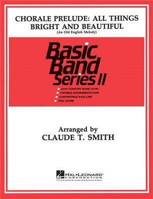 Claude T. Smith: Chorale All Things Bright and Beautiful: Orchestre d'Harmonie