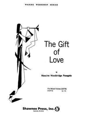 Maxcine Woodbridge Posegate: The Gift of Love: Chœur Mixte et Accomp.