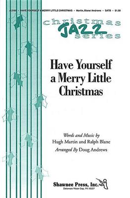 Hugh Martin: Have Yourself a Merry Little Christmas: (Arr. Doug Andrews): Chœur Mixte et Accomp.