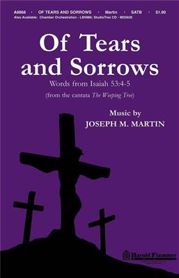 Joseph M. Martin: Of Tears and Sorrow: Chœur Mixte et Accomp.