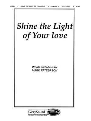 Mark Patterson: Shine the Light of your love: Chœur Mixte et Accomp.
