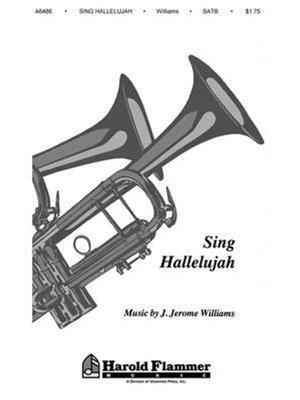 J. Jerome Williams: Sing Hallelujah: Chœur Mixte et Accomp.