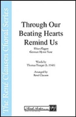 René Clausen: Through Our Beating Hearts Remind Us: (Arr. Robert Scholz): Chœur Mixte et Accomp.
